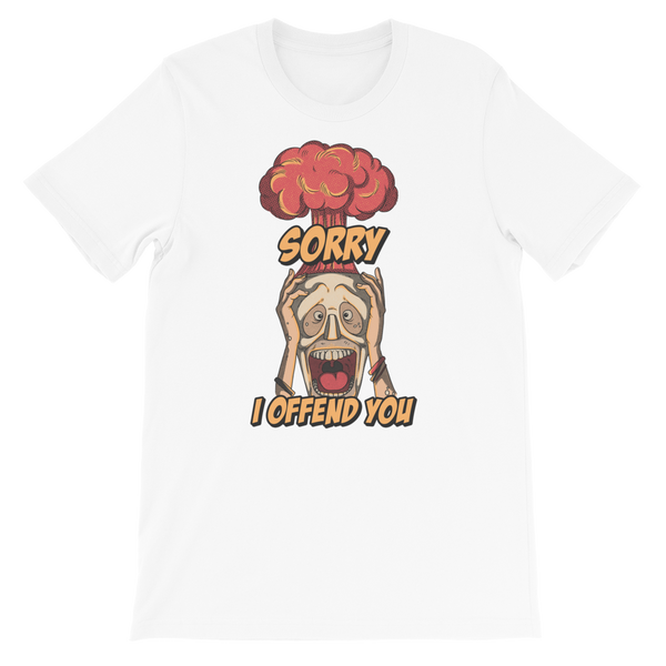 Sorry I Offend You Unisex Tee